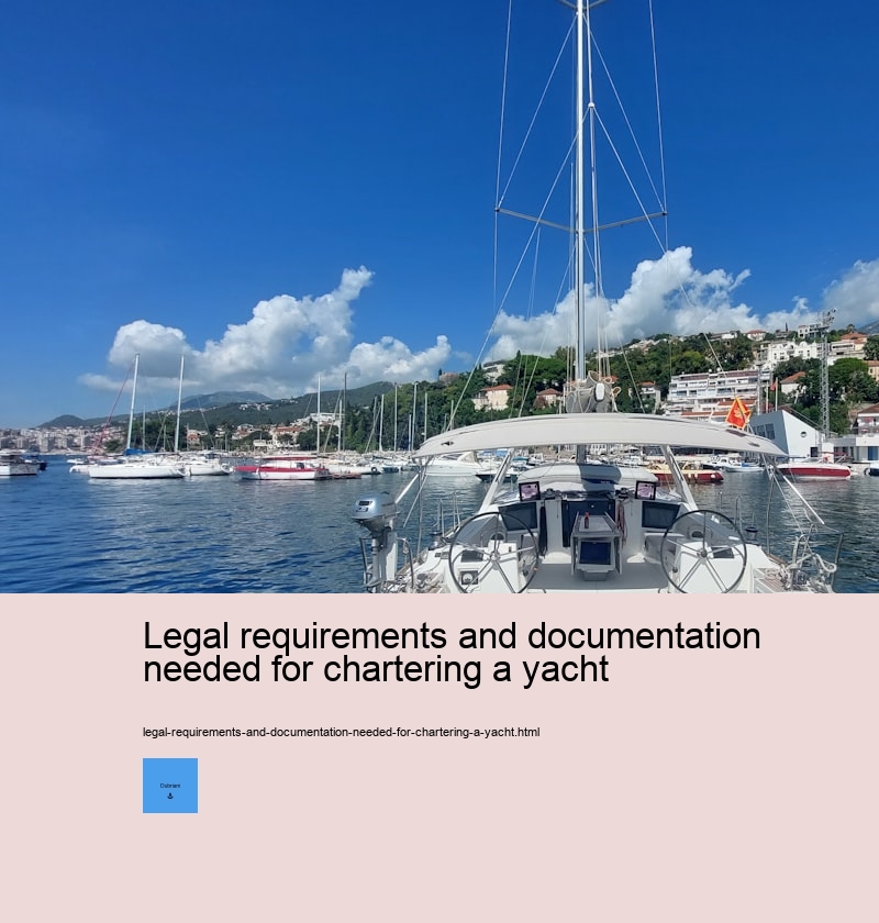 Legal requirements and documentation needed for chartering a yacht