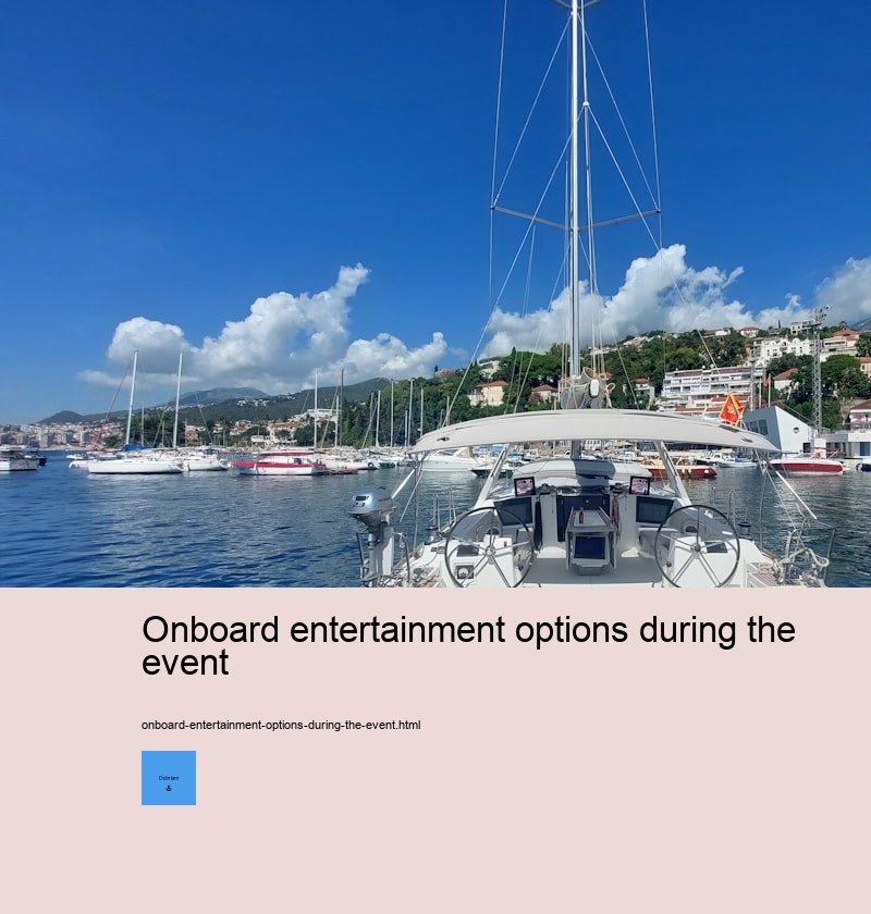 Onboard entertainment options during the event