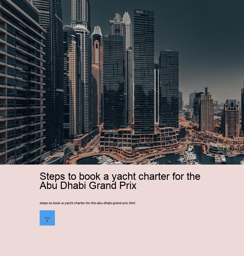 Steps to book a yacht charter for the Abu Dhabi Grand Prix