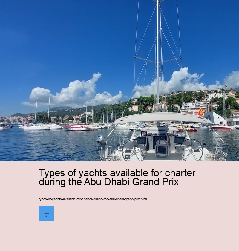 Types of yachts available for charter during the Abu Dhabi Grand Prix